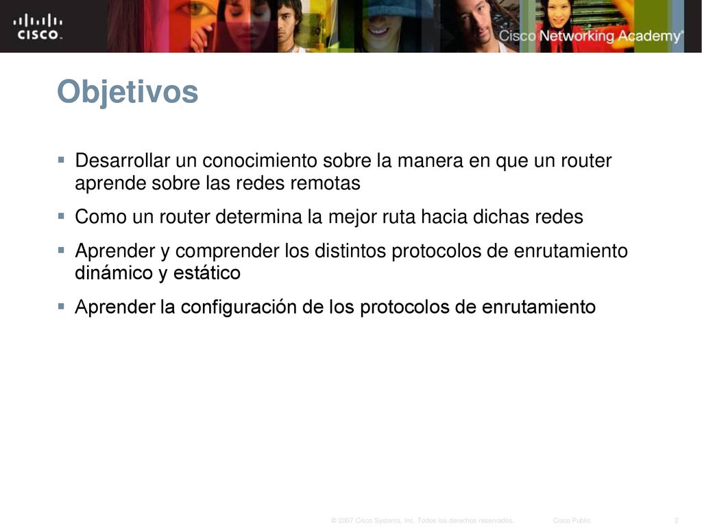 Objetivos Desarrollar un conocimiento sobre la manera en que un router aprende sobre las redes remotas.