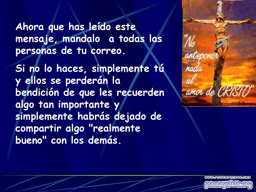 Ahora que has leído este mensaje, mandalo a todas las personas de tu correo.