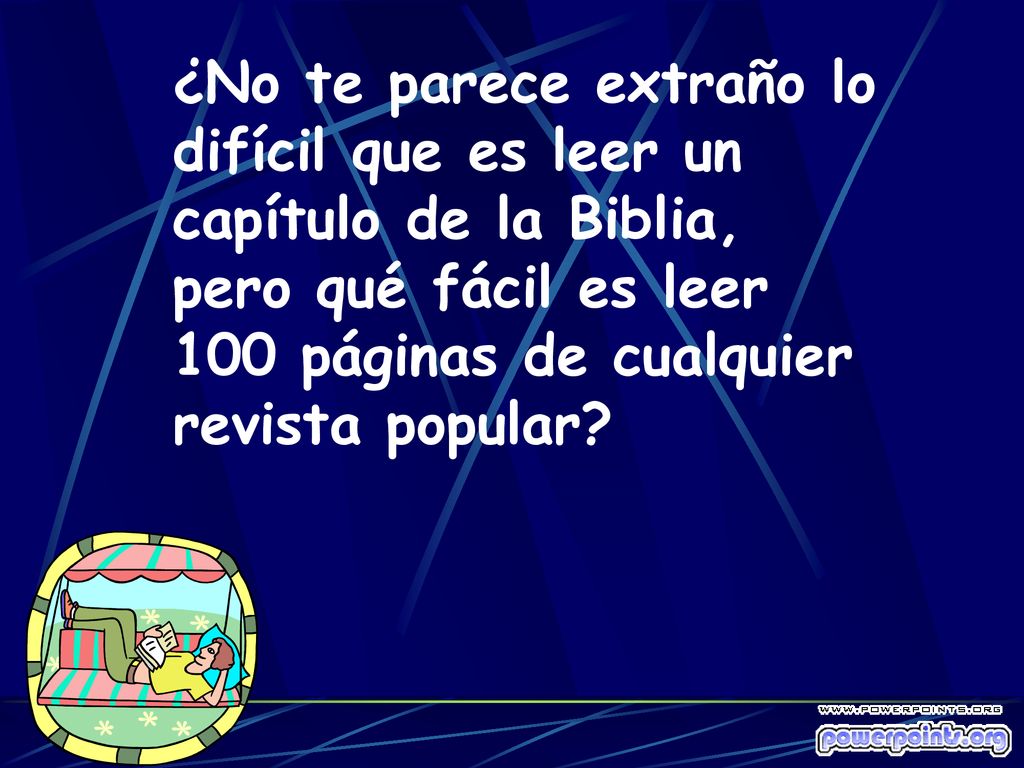¿No te parece extraño lo difícil que es leer un capítulo de la Biblia, pero qué fácil es leer 100 páginas de cualquier revista popular