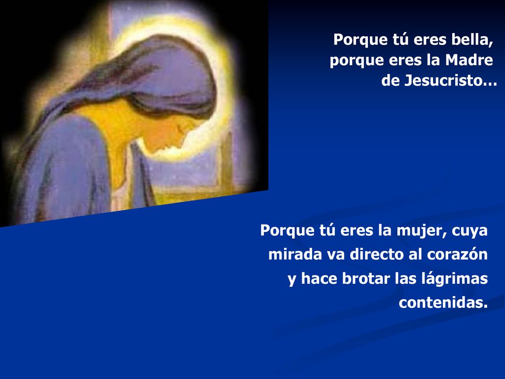 Porque tú eres bella, porque eres la Madre de Jesucristo…