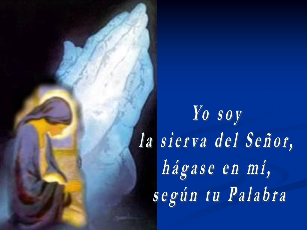 Yo soy la sierva del Señor, hágase en mí, según tu Palabra