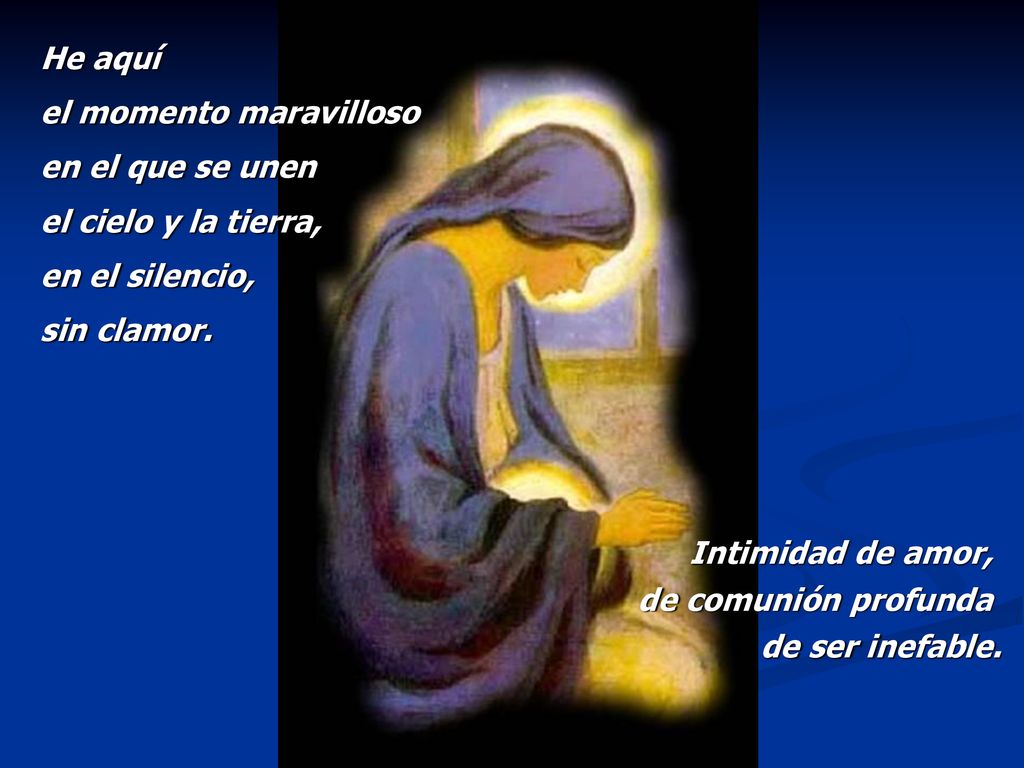 He aquí el momento maravilloso en el que se unen el cielo y la tierra, en el silencio, sin clamor.