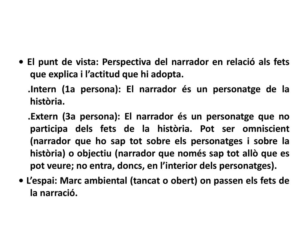 • El punt de vista: Perspectiva del narrador en relació als fets que explica i l’actitud que hi adopta.