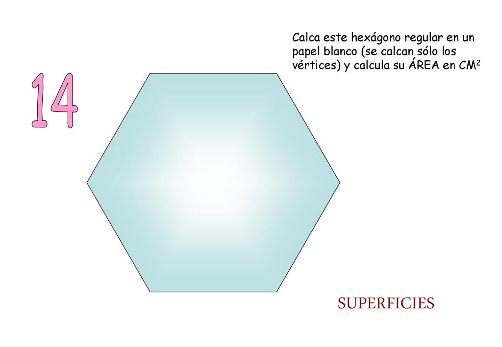 Calca este hexágono regular en un papel blanco (se calcan sólo los vértices) y calcula su ÁREA en CM2