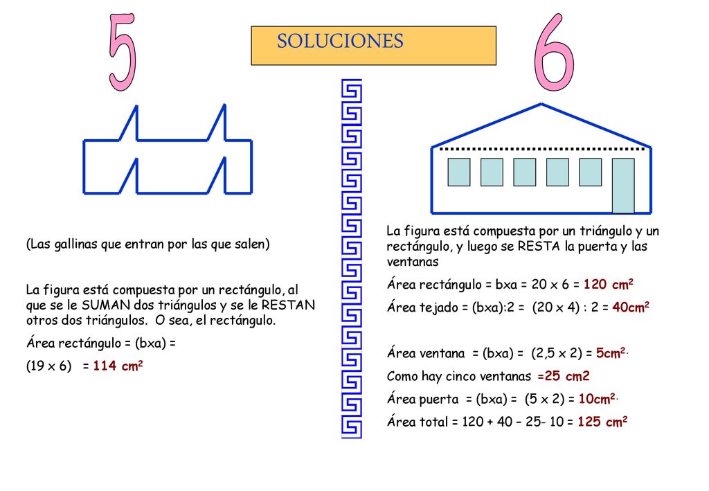 5 6. SOLUCIONES. La figura está compuesta por un triángulo y un rectángulo, y luego se RESTA la puerta y las ventanas.