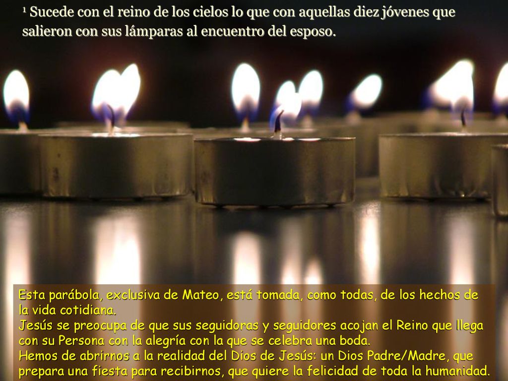 1 Sucede con el reino de los cielos lo que con aquellas diez jóvenes que salieron con sus lámparas al encuentro del esposo.