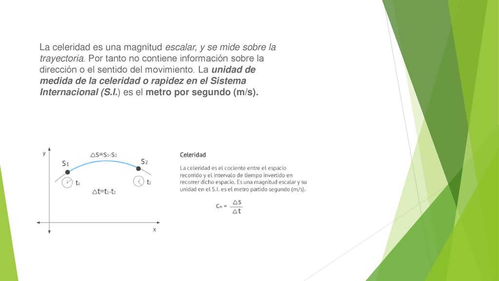 La celeridad es una magnitud escalar, y se mide sobre la trayectoria