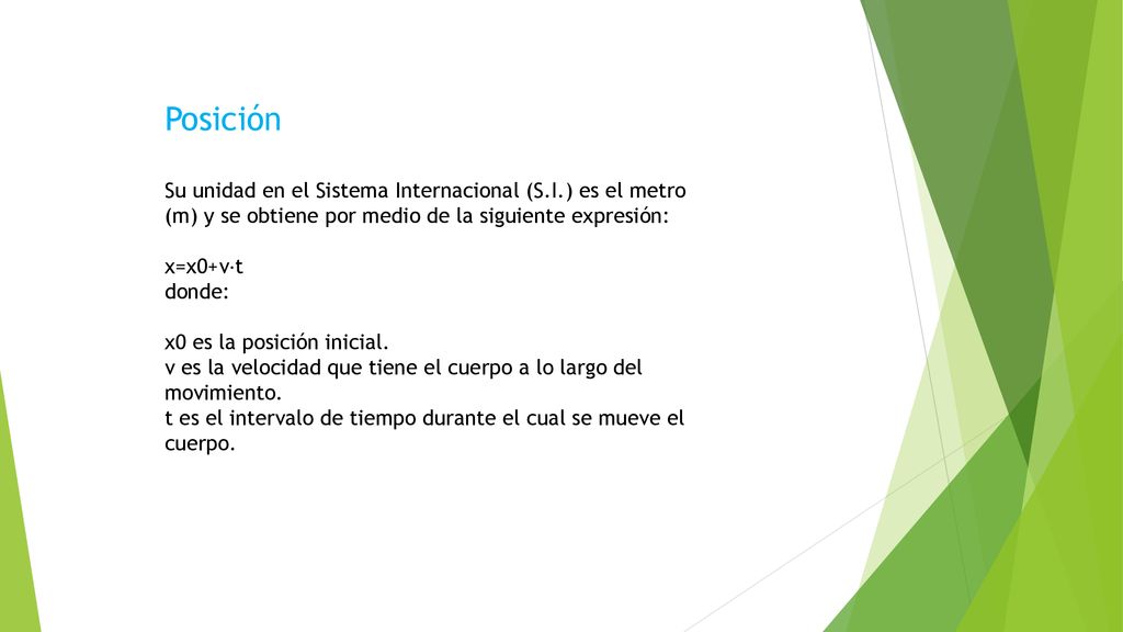 Posición Su unidad en el Sistema Internacional (S.I.) es el metro (m) y se obtiene por medio de la siguiente expresión: