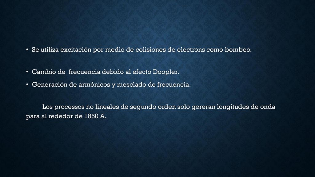 Se utiliza excitación por medio de colisiones de electrons como bombeo.
