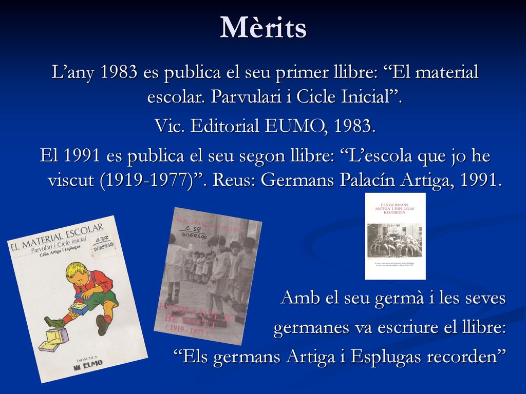 Mèrits L’any 1983 es publica el seu primer llibre: El material escolar. Parvulari i Cicle Inicial .