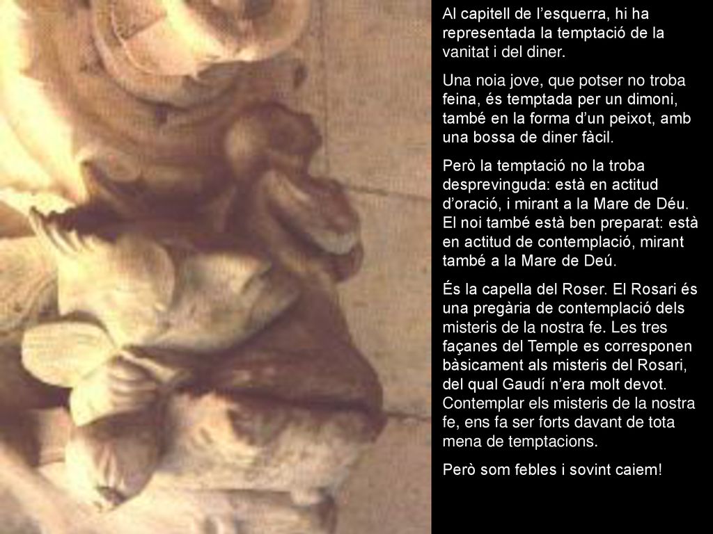 Al capitell de l’esquerra, hi ha representada la temptació de la vanitat i del diner.