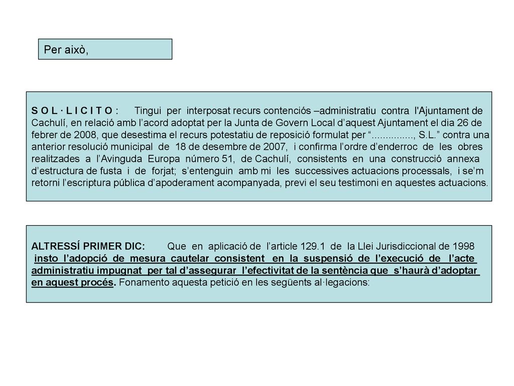 Per això, S O L · L I C I T O : Tingui per interposat recurs contenciós –administratiu contra l Ajuntament de.