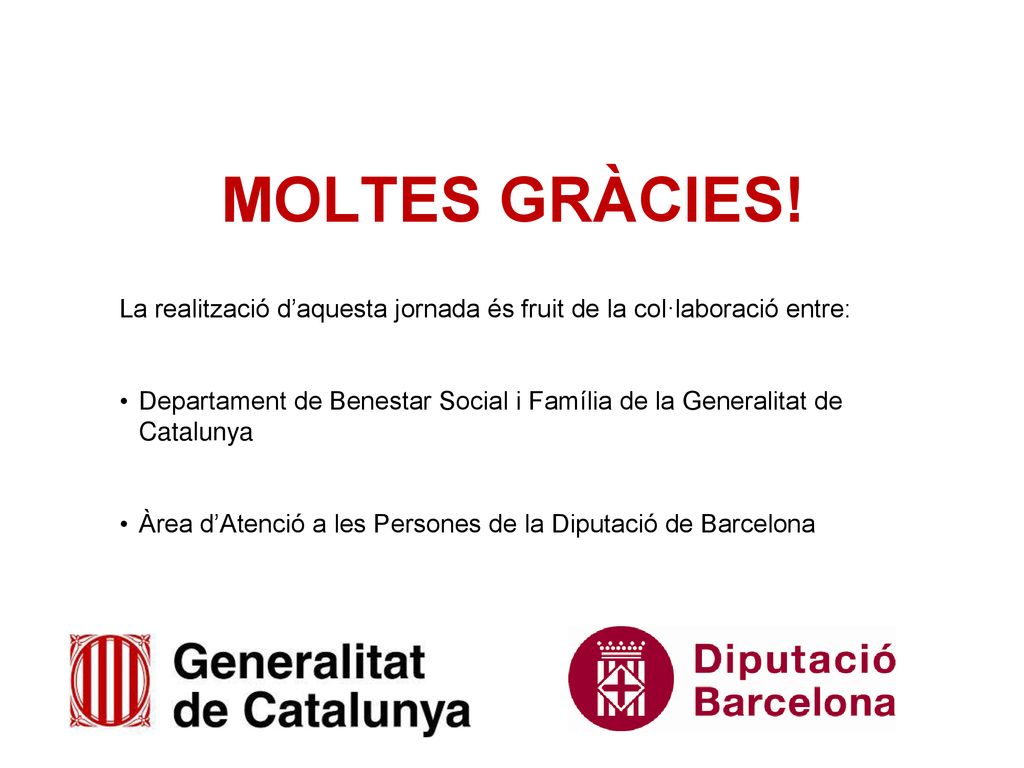 MOLTES GRÀCIES! La realització d’aquesta jornada és fruit de la col·laboració entre: