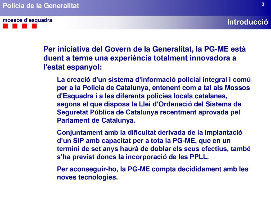 3 Introducció. Per iniciativa del Govern de la Generalitat, la PG-ME està duent a terme una experiència totalment innovadora a l estat espanyol: