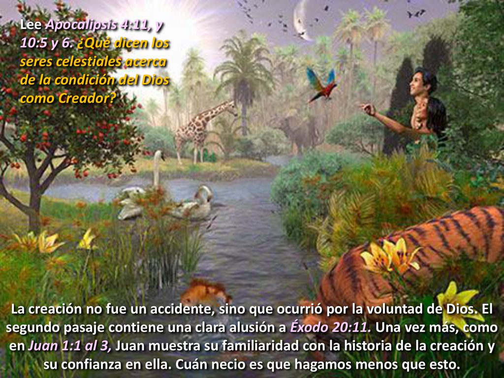 Lee Apocalipsis 4:11, y 10:5 y 6. ¿Qué dicen los seres celestiales acerca de la condición del Dios como Creador