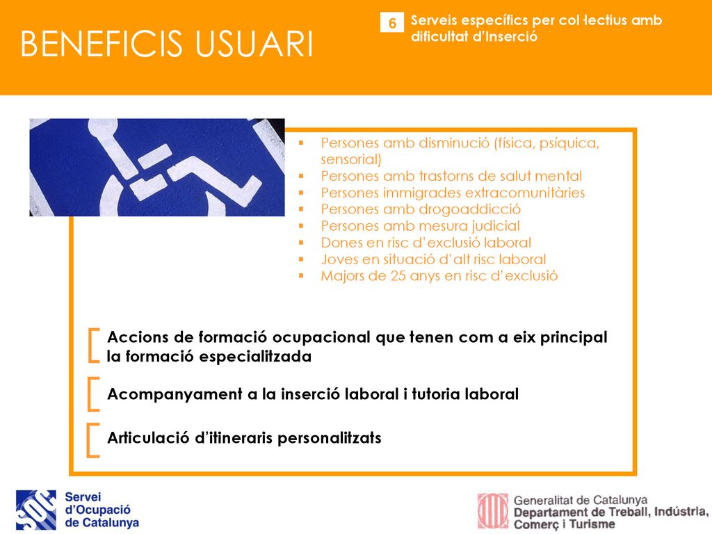 6 BENEFICIS USUARI. Serveis específics per col·lectius amb dificultat d’Inserció. Persones amb disminució (física, psíquica, sensorial)