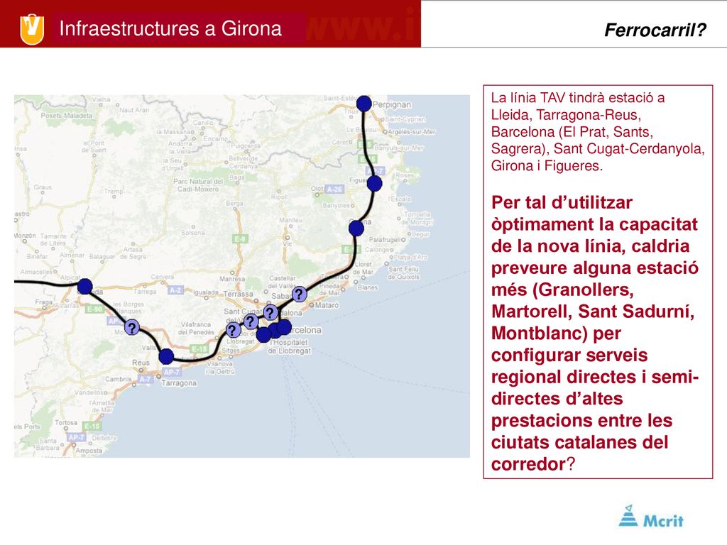 Ferrocarril La línia TAV tindrà estació a Lleida, Tarragona-Reus, Barcelona (El Prat, Sants, Sagrera), Sant Cugat-Cerdanyola, Girona i Figueres.