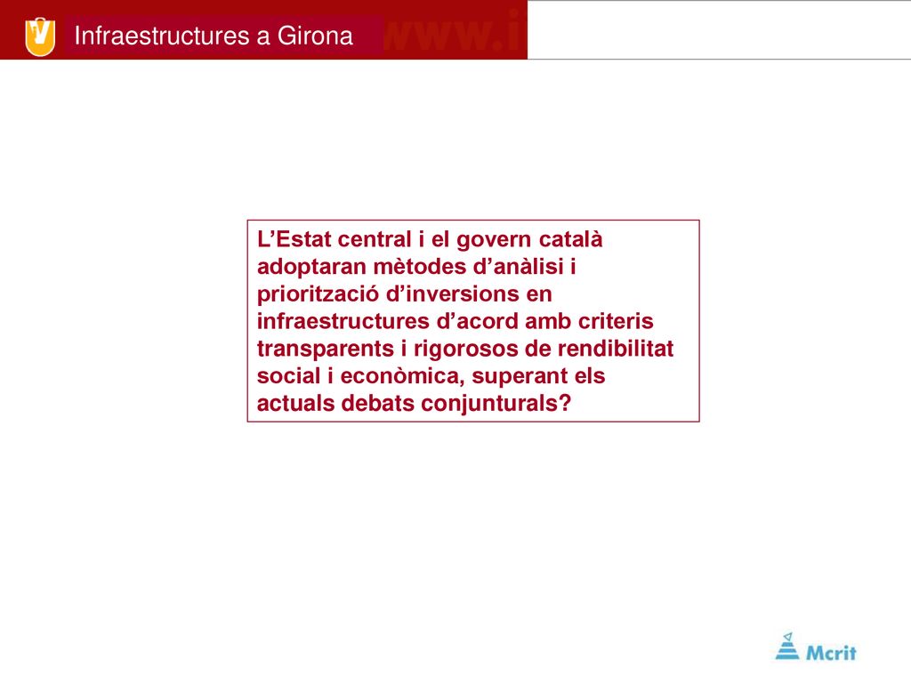 L’Estat central i el govern català adoptaran mètodes d’anàlisi i priorització d’inversions en infraestructures d’acord amb criteris transparents i rigorosos de rendibilitat social i econòmica, superant els actuals debats conjunturals