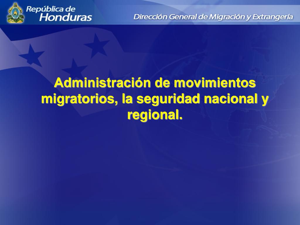 Administración de movimientos migratorios, la seguridad nacional y regional.