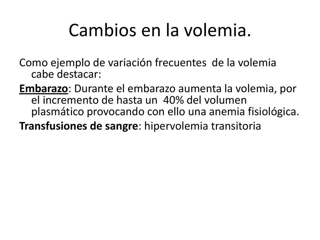 Cambios en la volemia. Como ejemplo de variación frecuentes de la volemia cabe destacar: