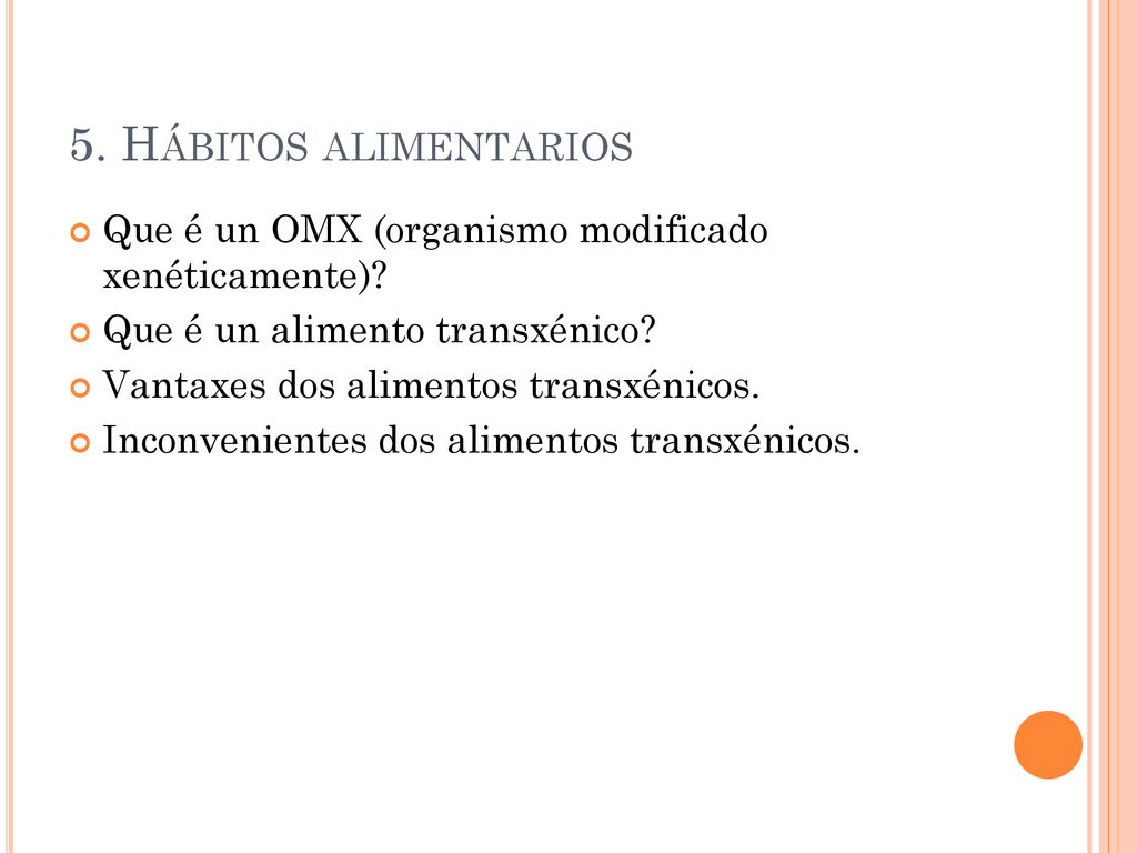 5. Hábitos alimentarios Que é un OMX (organismo modificado xenéticamente) Que é un alimento transxénico