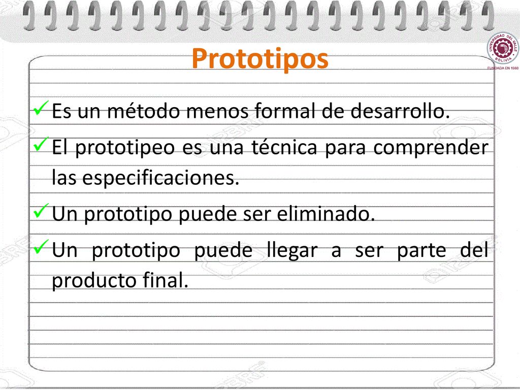 Prototipos Es un método menos formal de desarrollo.