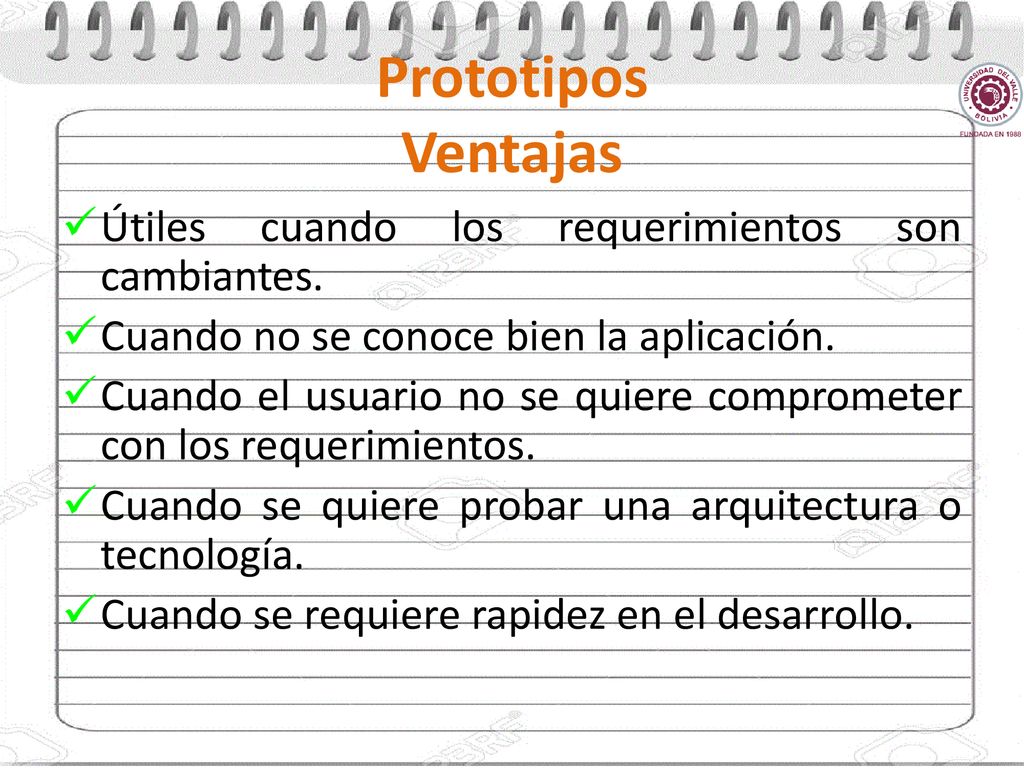Prototipos Ventajas Útiles cuando los requerimientos son cambiantes.
