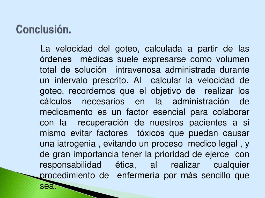La velocidad del goteo, calculada a partir de las órdenes médicas suele expresarse como volumen total de solución intravenosa administrada durante un intervalo prescrito.