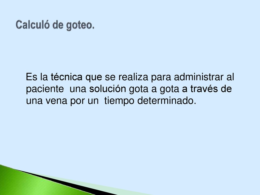 Es la técnica que se realiza para administrar al paciente una solución gota a gota a través de una vena por un tiempo determinado.