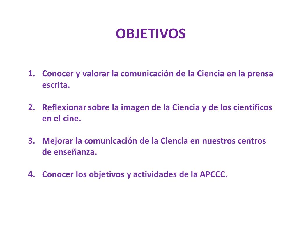 OBJETIVOS Conocer y valorar la comunicación de la Ciencia en la prensa escrita.
