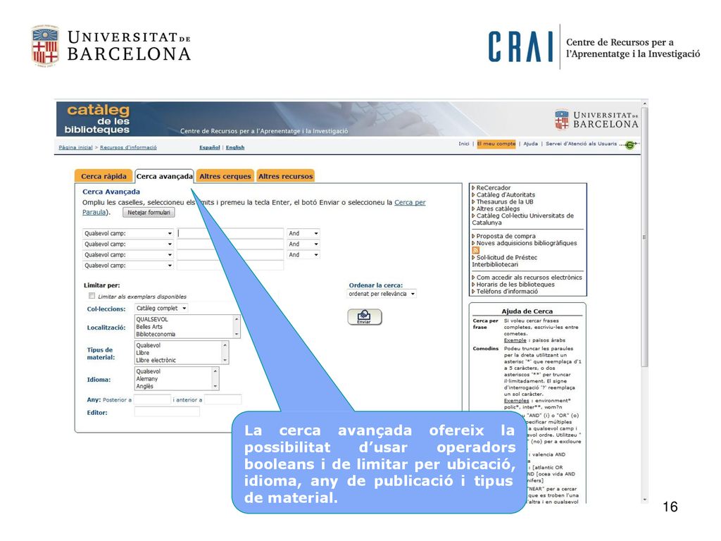 La cerca avançada ofereix la. possibilitat d’usar operadors booleans i de limitar per ubicació, idioma, any de publicació i tipus.
