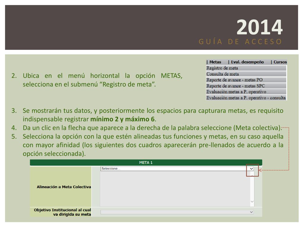 2014 GUÍA DE ACCESO. Ubica en el menú horizontal la opción METAS, selecciona en el submenú Registro de meta .