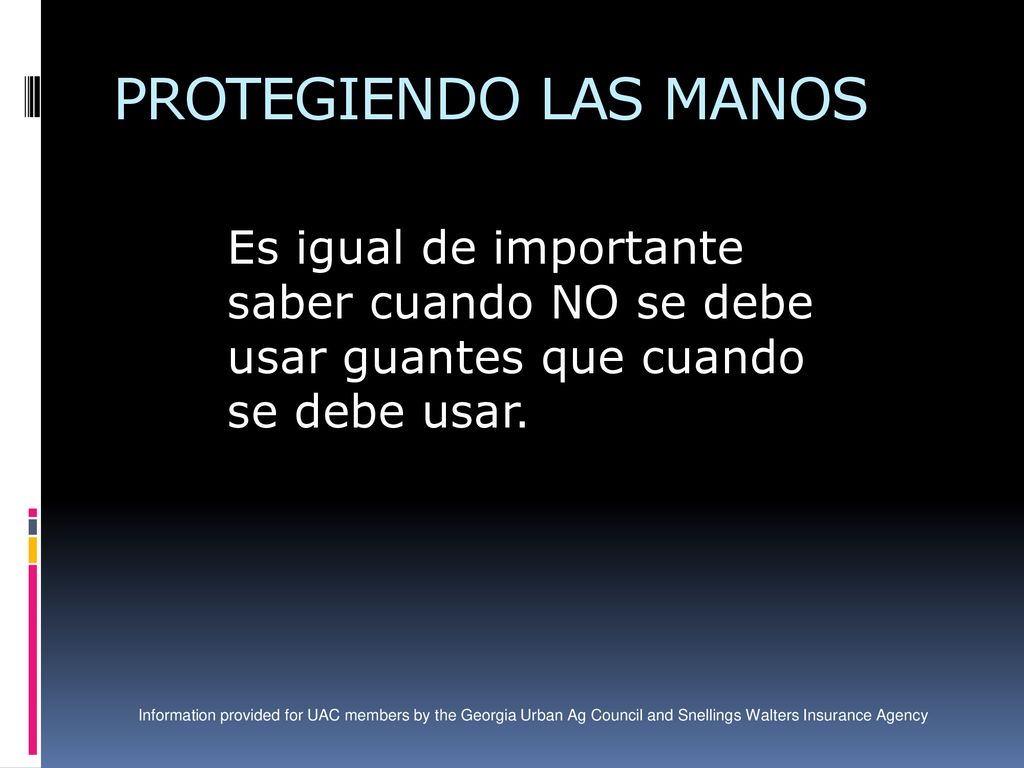 PROTEGIENDO LAS MANOS Es igual de importante saber cuando NO se debe usar guantes que cuando se debe usar.