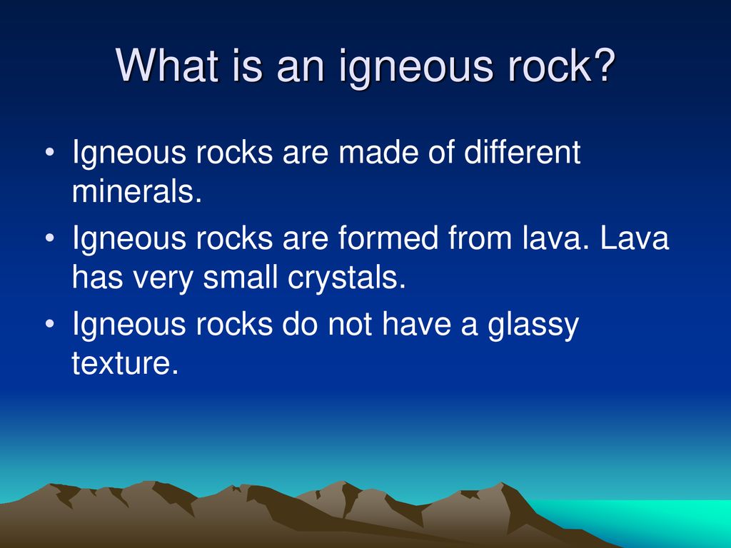 What is an igneous rock Igneous rocks are made of different minerals.