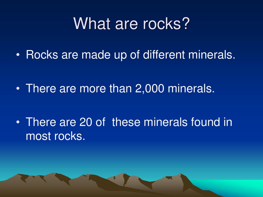 What are rocks Rocks are made up of different minerals.