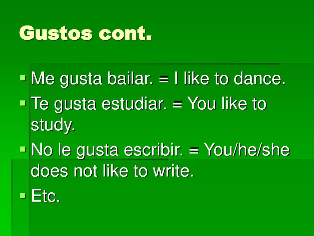 Gustos cont. Me gusta bailar. = I like to dance.