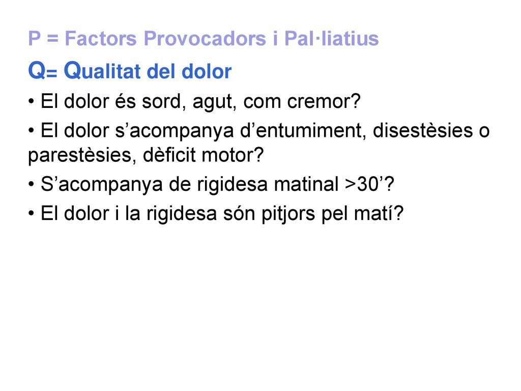 Q= Qualitat del dolor P = Factors Provocadors i Pal·liatius