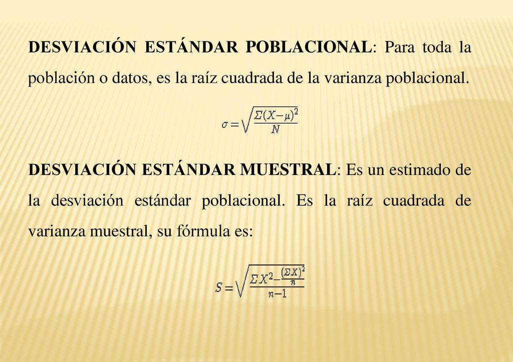DESVIACIÓN ESTÁNDAR POBLACIONAL: Para toda la población o datos, es la raíz cuadrada de la varianza poblacional.