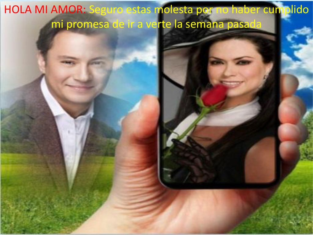 HOLA MI AMOR: Seguro estas molesta por no haber cumplido mi promesa de ir a verte la semana pasada