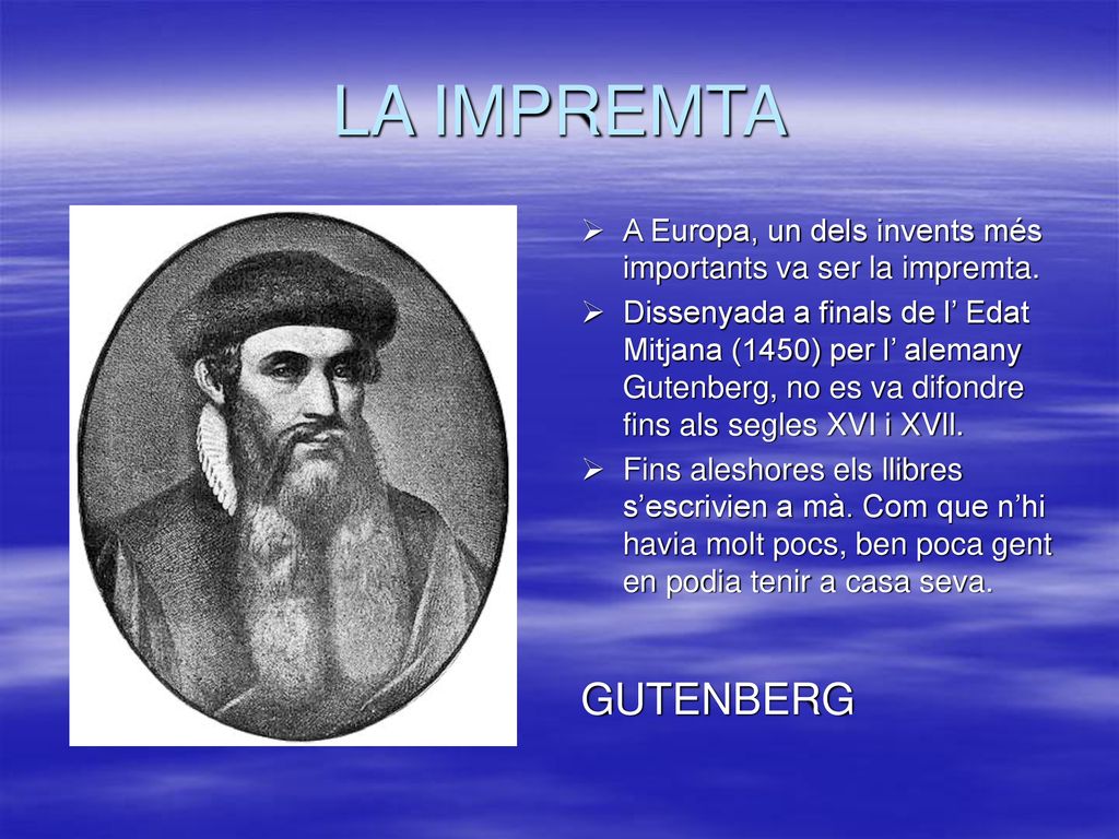 LA IMPREMTA A Europa, un dels invents més importants va ser la impremta.