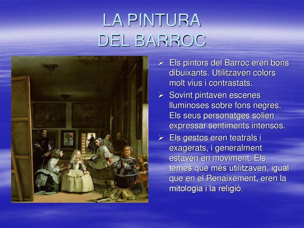 LA PINTURA DEL BARROC Els pintors del Barroc eren bons dibuixants. Utilitzaven colors molt vius i contrastats.