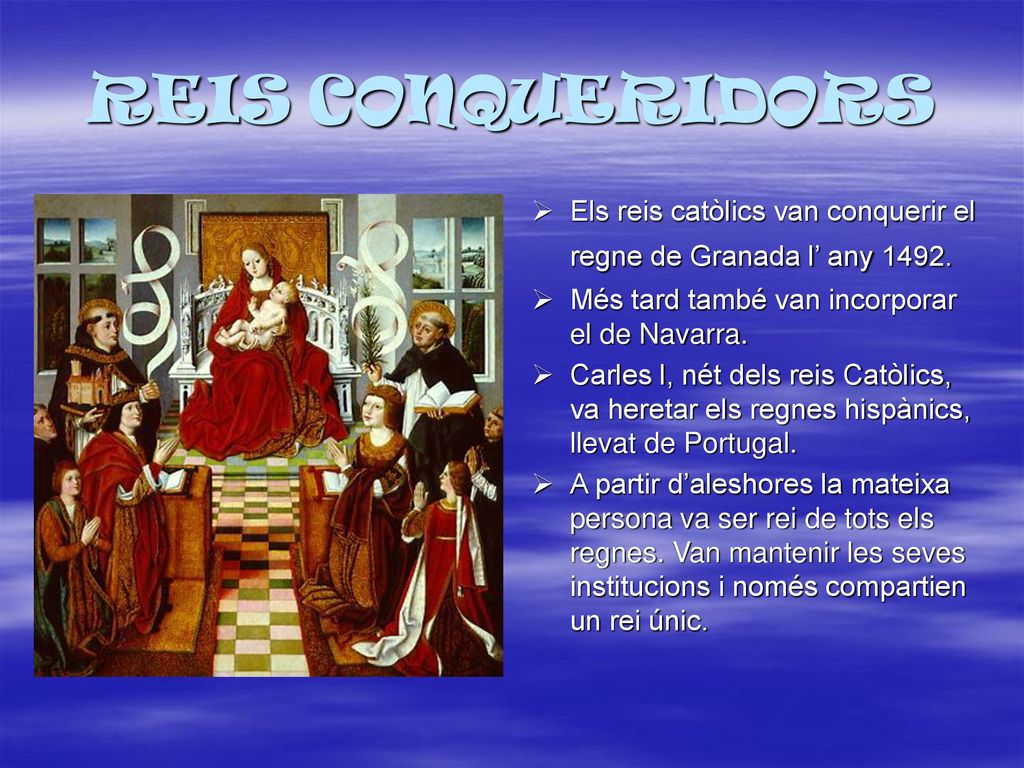 REIS CONQUERIDORS Els reis catòlics van conquerir el regne de Granada l’ any Més tard també van incorporar el de Navarra.