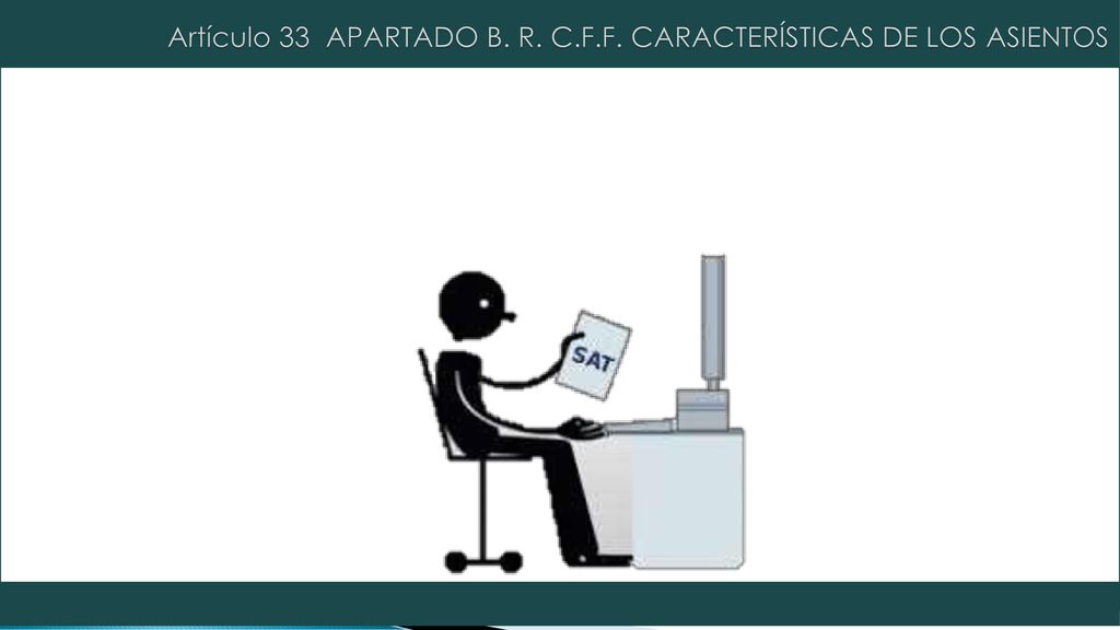 Artículo 33 APARTADO B. R. C.F.F. CARACTERÍSTICAS DE LOS ASIENTOS