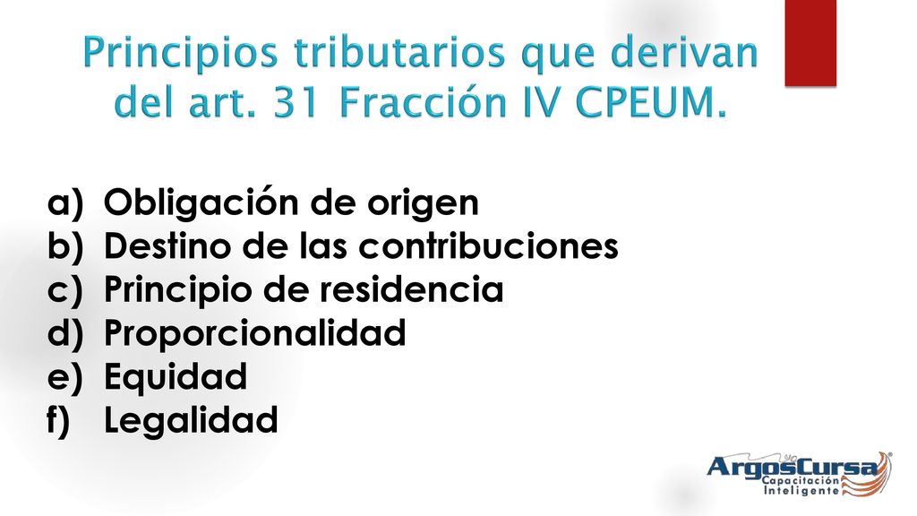 Principios tributarios que derivan del art. 31 Fracción IV CPEUM.