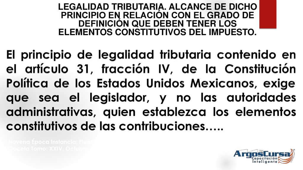 LEGALIDAD TRIBUTARIA. ALCANCE DE DICHO PRINCIPIO EN RELACIÓN CON EL GRADO DE DEFINICIÓN QUE DEBEN TENER LOS ELEMENTOS CONSTITUTIVOS DEL IMPUESTO.