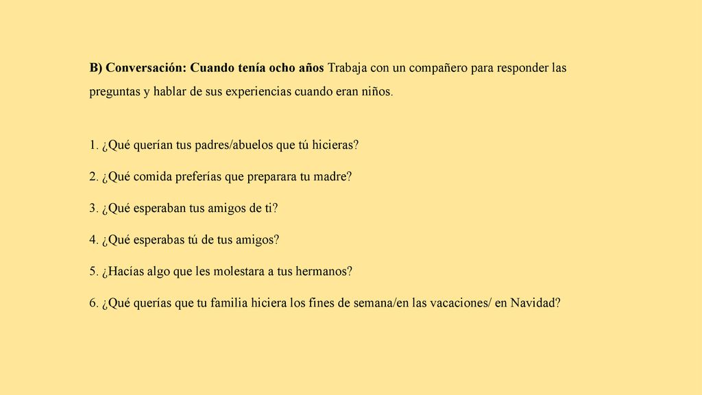 B) Conversación: Cuando tenía ocho años Trabaja con un compañero para responder las preguntas y hablar de sus experiencias cuando eran niños.