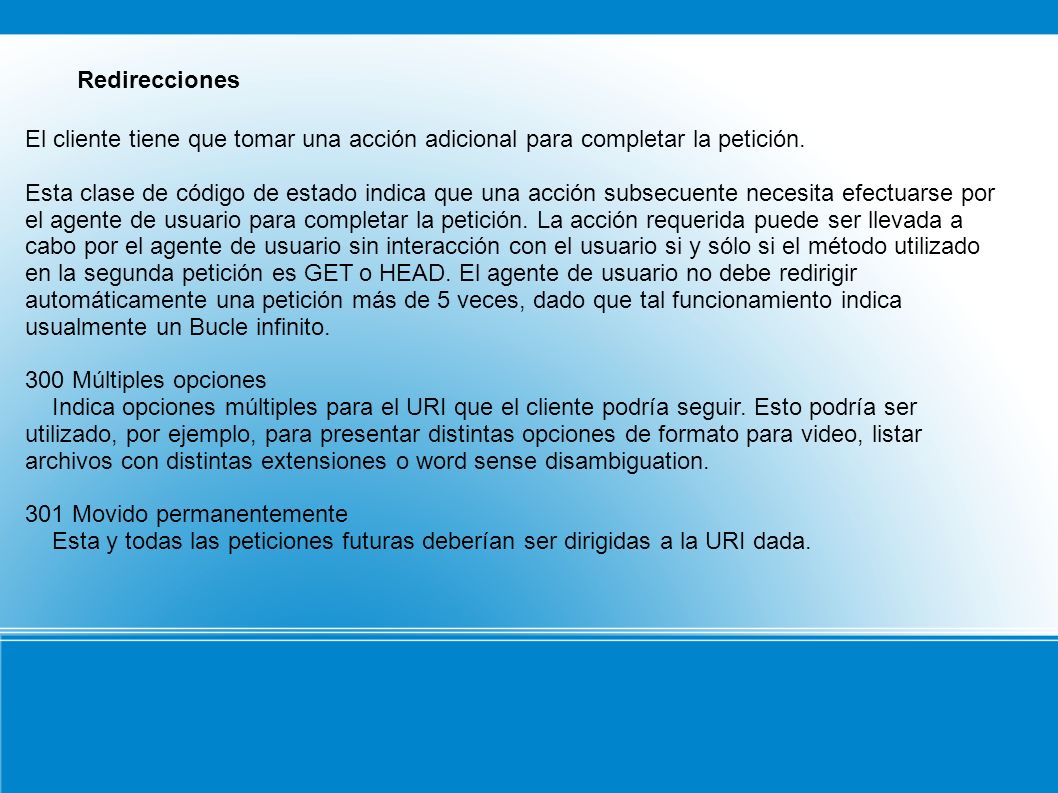 Redirecciones El cliente tiene que tomar una acción adicional para completar la petición.