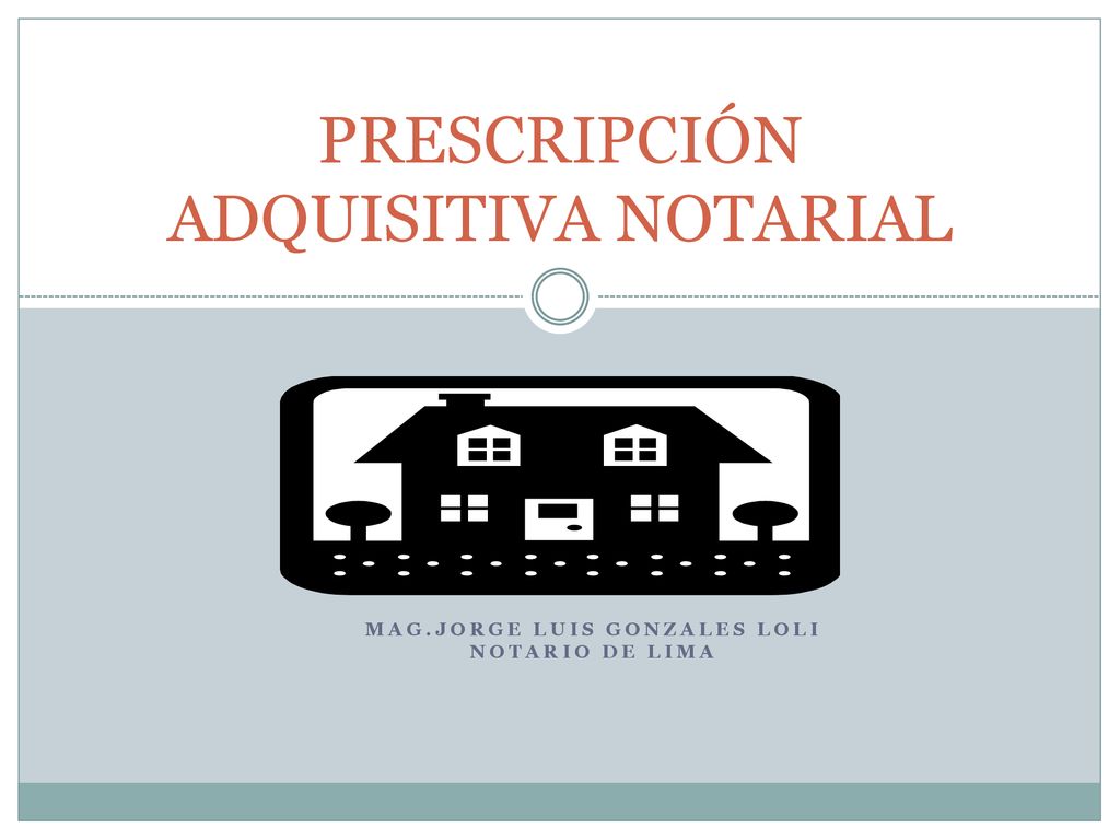 PRESCRIPCIÓN ADQUISITIVA NOTARIAL - Ppt Descargar