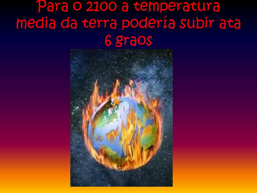 Para o 2100 a temperatura media da terra podería subir ata 6 graos