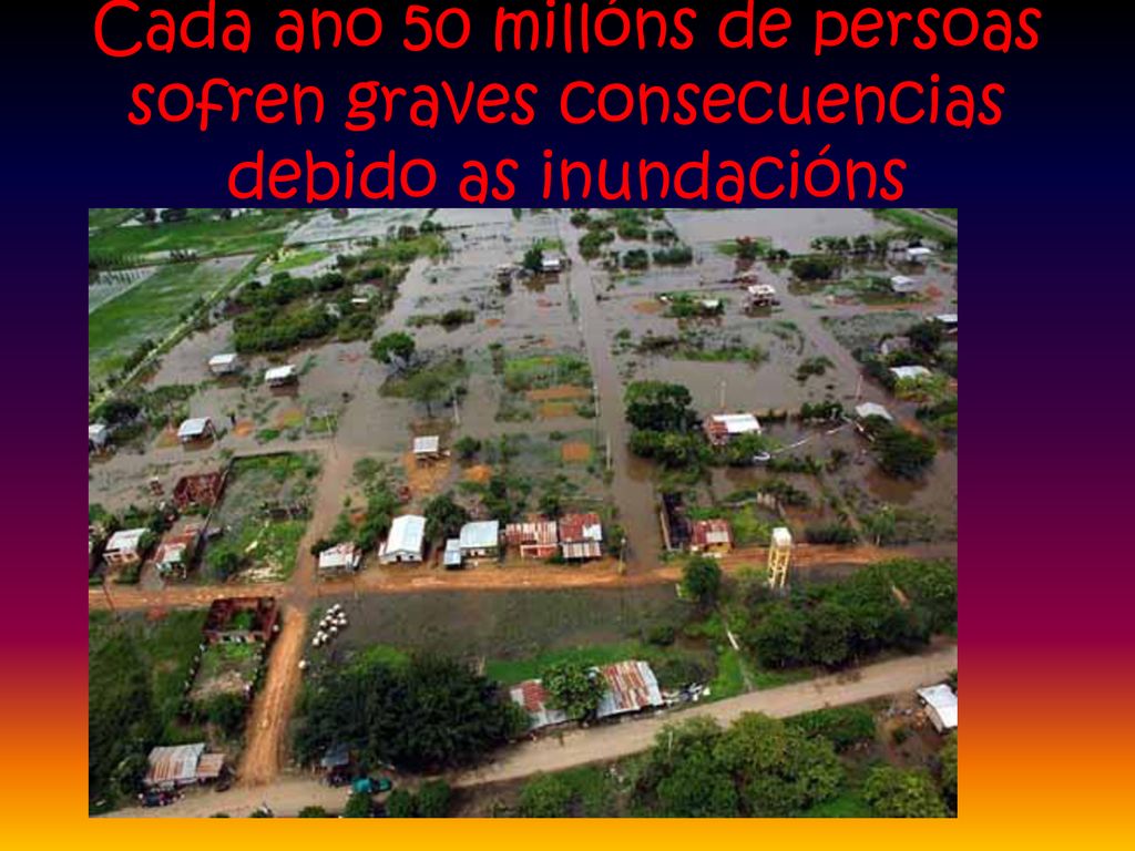 Cada ano 50 millóns de persoas sofren graves consecuencias debido as inundacións